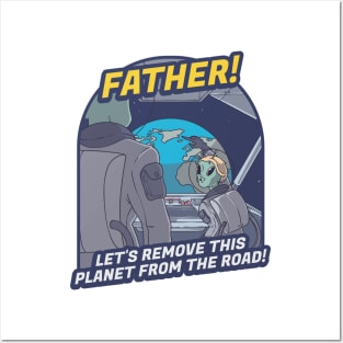 Father, Let’s Remove This Planet From the Road! Posters and Art